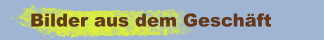 Bilder aus dem Geschäft